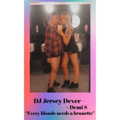 DJ Jersey Dever + Demi S - Every Blonde Needs A Brunette