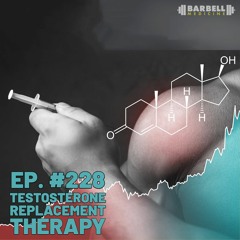 Episode #228: Testosterone Replacement Therapy