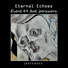 Eternal Echoes // Event49 feat. joerworx