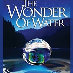 [Get] [PDF EBOOK EPUB KINDLE] The Wonder of Water: Water's Profound Fitness for Life on Earth and Ma