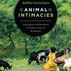 [Access] [EBOOK EPUB KINDLE PDF] Animal Intimacies: Interspecies Relatedness in India's Central Hima