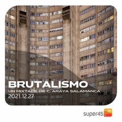 [super45.fm] Brutalismo 2021/12/27