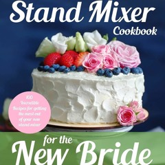 ⚡[PDF]✔ The Modern Stand Mixer Cookbook for the New Bride: 100 Incredible Recipes for