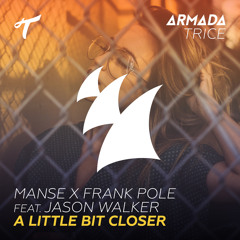 Manse X Frank Pole feat. Jason Walker - A Little Bit Closer