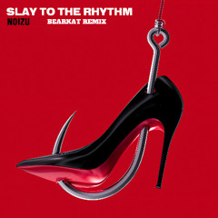 NOIZU - SLAY TO THE RHYTHM (BEARKAT REMIX) FREE DOWNLOAD