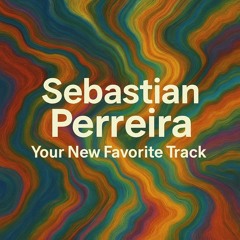 Sebastian Perreira - Your New Favorite Track