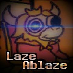 Laze Ablaze [MEGALOLAZING Reimagined]