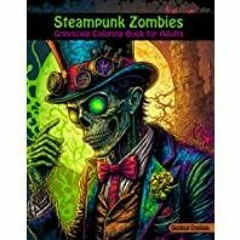[PDF][Download] Steampunk Zombies: Greyscale Coloring Book for Adults, stress and anxiety relief act