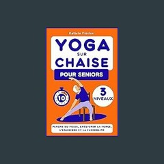 Read PDF 💖 Yoga sur Chaise pour les Seniors: Guide Illustré pour Perdre du Poids, Renforcer le Cor