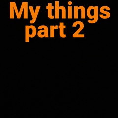 My things (Favourites) Part 2
