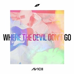 Avicii feat. Elle King - Where The Devil Don't Go