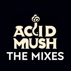 ACID MUSH (THE MIXES)