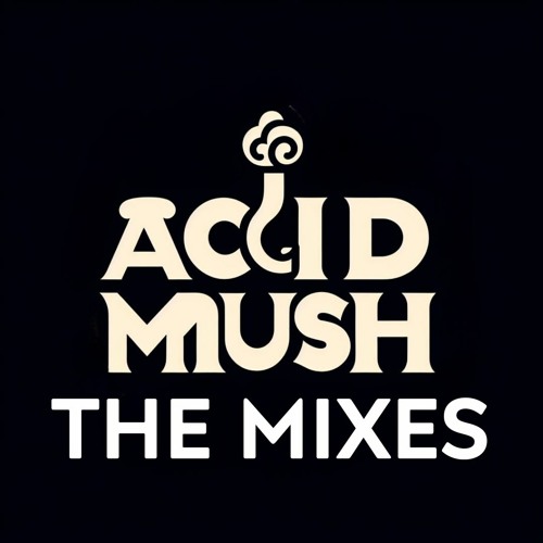 ACID MUSH (THE MIXES)