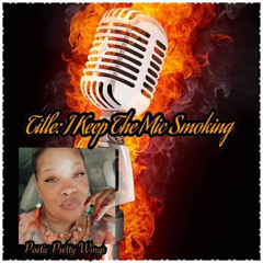 I Keep The Mic Smoking (Inspired By Poetic Prettywings)