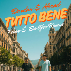 Dardan & Morad - Tutto Bene (FEIER & EIS Afro Remix)