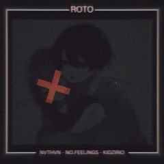 Roto w/No.Feelings x KidZirio