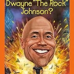 ~Read~[PDF] Who Is Dwayne "The Rock" Johnson? (Who HQ Now) - James Buckley Jr. (Author),Who HQ