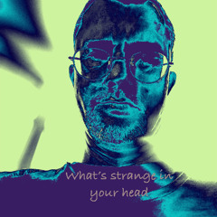 What's strange in your head
