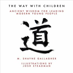 free EPUB 📕 The Way with Children: Ancient Wisdom for Leading Modern Young People by