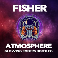 FISHER - Atmosphere (Glowing Embers Bootleg)