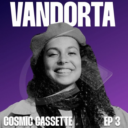 Cosmic Cassette 003: Vandorta