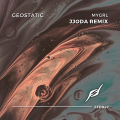 Geostatic - MYGRL (JJODA Remix) [Free Download]