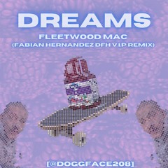 Fleetwood Mac - Dreams (Fabian Hernandez DFH V.I.P Remix) [@Doggface208]