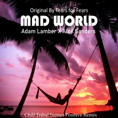 Mad World Adam Lambert x Alek sanders (Tribal Sunset Edit)
