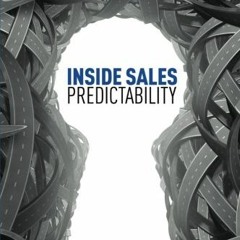 READ EPUB KINDLE PDF EBOOK Inside Sales Predictability: 7 insider secrets to building a predictable