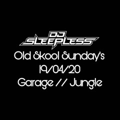 DJ Sleepless - Old Skool Sunday’s #2 19/04/20  Garage & Jungle