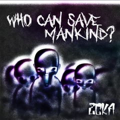 Who Can Save Mankind (FREE DL)