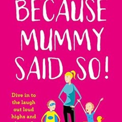 [FREE] EBOOK 🖌️ Because Mummy Said So: Laugh out loud tales of motherhood by  Shari