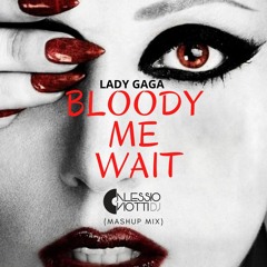 Lady Gaga VS Alessio Viotti - Bloody Me Wait (Mashup Mix)
