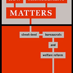 download EBOOK 💗 How Management Matters: Street-Level Bureaucrats and Welfare Reform