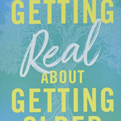 [Read] EPUB ✅ Getting Real about Getting Older: Conversations about Aging Better by