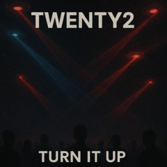 Twenty2 -Turn it Up (original )