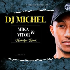 DJ MICHEL - MIKA & VITOR KA BU LIGA REMIX