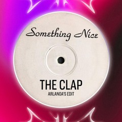 Something Nice - The Clap (Arlanoa's Edit) [FREE DOWNLOAD]