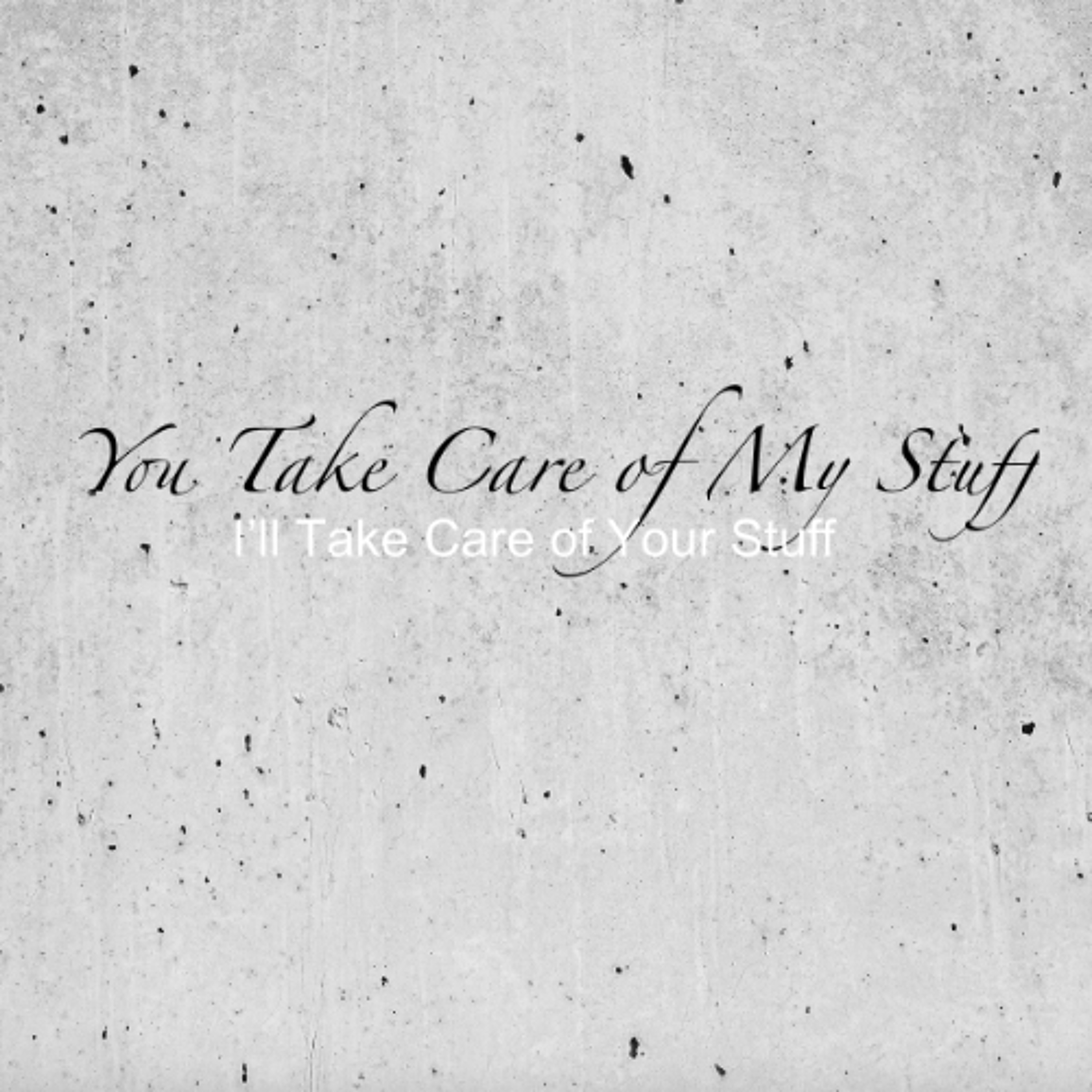 YOU TAKE CARE OF MY STUFF —I’LL TAKE CARE OF YOUR STUFF episode artwork