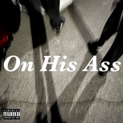 On His Ass (Produced By Virtuous)