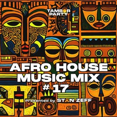 Essential Afro House Music Monthly Mix v17 | Mixed By DJ Stan Zeff