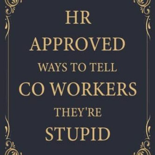 Stream tinamzfay HR Approved Ways To Tell Coworkers They re Stupid stream-tinamzfay-hr-approved-ways-to-tell-coworkers-they-re-stupid