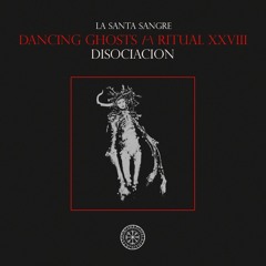 DANCING GHOSTS /-\ RITUAL XXVIII - DISOCIACION