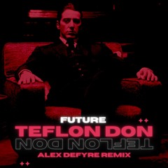 Future - Teflon Don (Alex Defyre Remix) [FREE DOWNLOAD]