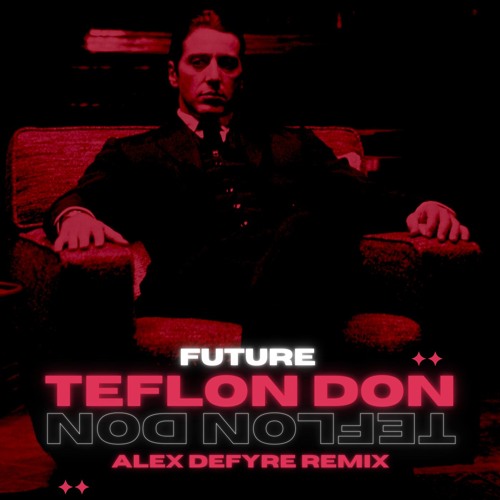 Future - Teflon Don (Alex Defyre Remix) [FREE DOWNLOAD]
