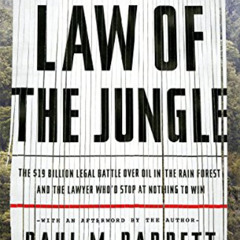 GET EPUB 📒 Law of the Jungle: The $19 Billion Legal Battle Over Oil in the Rain Fore