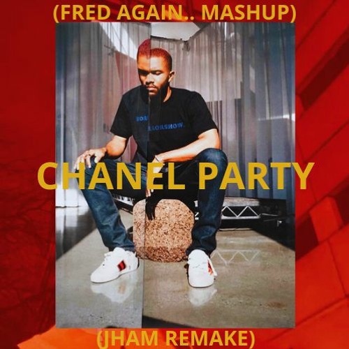 CHANEL PARTYvfinal (JHAM Remake)(Fred Again.. Mashup)