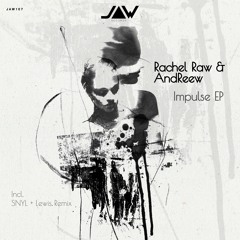AndReew & Rachel Raw - Impulse incl. SNYL & LEWIS. Remix JAW107