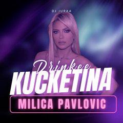 MILICA PAVLOVIC - KUCKETINA X DRINKEE