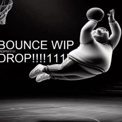 bounce wip compilation